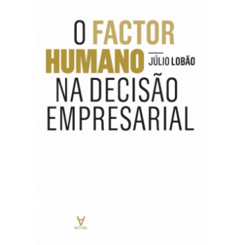 O Factor Humano Na Decisão Empresarial