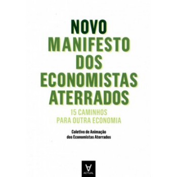 Novo Manifesto Dos Economistas Aterrados: 15 Caminhos Para Outra Economia