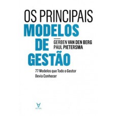 Os Principais Modelos De Gestão: 77 Modelos Que Todo O Gestor Devia Conhecer