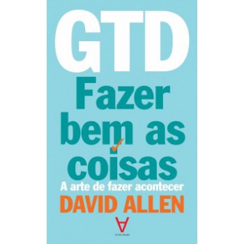 Gtd: Fazer Bem As Coisas - A Arte De Fazer Acontecer