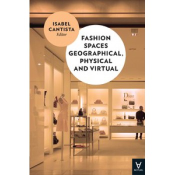 Fashion Spaces Geographical, Physical And Virtual