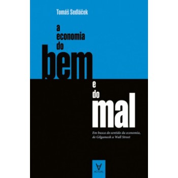 A Economia Do Bem E Do Mal: Em Busca Do Sentido Da Economia, De Gilgamesh A Wall Street