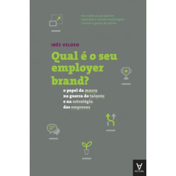 Qual é O Seu Employer Brand?: O Papel Da Marca Na Guerra Do Talento E Na Estratégia Das Empresas