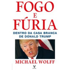 Fogo E Fúria: Dentro Da Casa Branca De Donald Trump