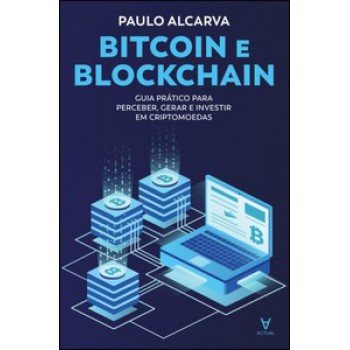 Bitcoin E Blockchain: Guia Prático Para Perceber, Gerar E Investir Em Criptomoedas