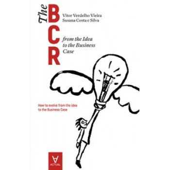 The Business Case Roadmap - Bcr: From The Idea To The Business Case