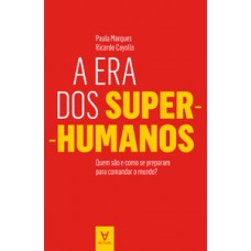 A Era Dos Super-humanos: Quem São E Como Se Preparam Para Comandar O Mundo?