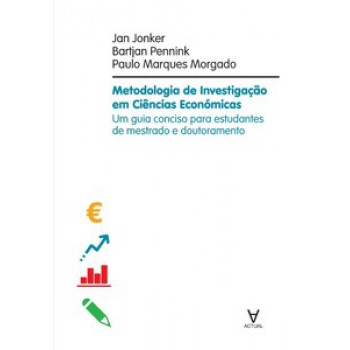 Metodologia De Investigação Em Ciências Económicas: Um Guia Conciso Para Estudantes De Mestrado E Doutoramento Em Ciência De Gestão