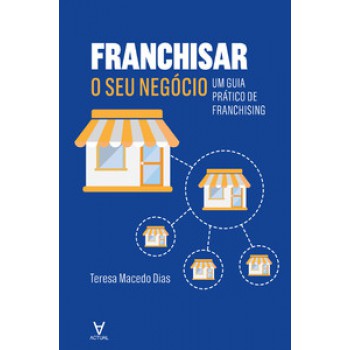 Franchisar O Seu Negócio: Um Guia Prático De Franchising