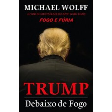 Trump: Debaixo De Fogo