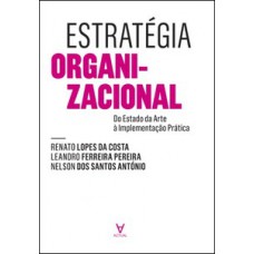 Estratégia Organizacional: Do Estado Da Arte à Implementação Prática