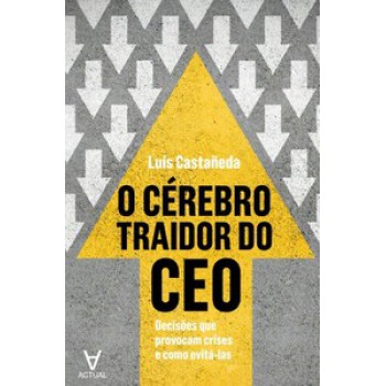 O Cérebro Traidor Do Ceo: Decisões Que Provocam Crise E Como Evitá-las