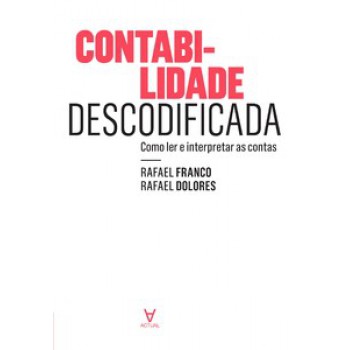 Contabilidade Descodificada: Como Ler E Interpretar As Contas