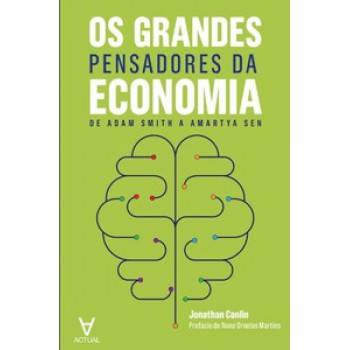 Os Grandes Pensadores Da Economia: De Adam Smith A Amartya Sen