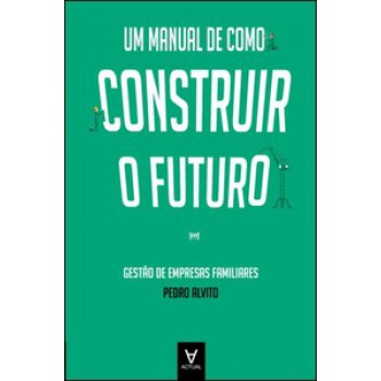 Um Manual De Como Construir O Futuro