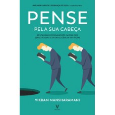 Pense Pela Sua Cabeça: Restaurar O Pensamento Na Era Dos Especialistas E Da Inteligência Artificial