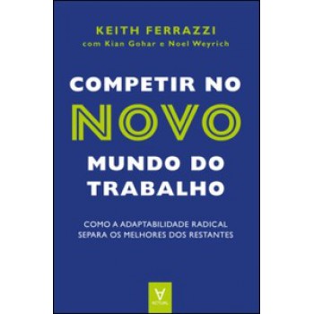 Competir No Novo Mundo Do Trabalho: Como A Adaptabilidade Radical Separa Os Melhores Dos Restantes