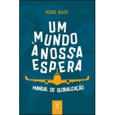 Um Mundo à Nossa Espera: Manual De Globalização De Empresas