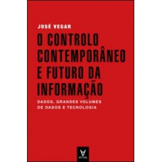 O Controlo Contemporâneo E Futuro Da Informação: Dados, Grandes Volumes De Dados E Tecnologia