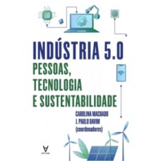 Indústria 5.0 - Pessoas, Tecnologia E Sustentabilidade