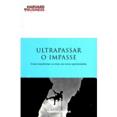 Ultrapassar O Impasse: Como Transformar As Crises Em Novas Oportunidades