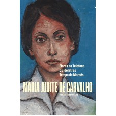 Obras De Maria Judite De Carvalho: Lores Ao Teleone - Os Id-latras - Tempo De Mercês