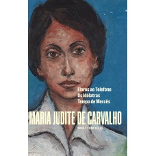 Obras Completas De Maria Judite De Carvalho: Lores Ao Teleone - Os Id-latras - Tempo De Mercês Obras Completas De Maria Judite De Carvalho: Lores Ao Teleone - Os Id-latras - Tempo De Mercês