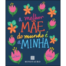 A Melhor Mãe Do Mundo é A Minha