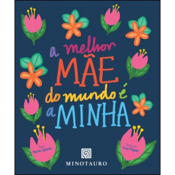 A Melhor Mãe Do Mundo é A Minha A Melhor Mãe Do Mundo é A Minha