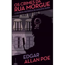 Os Crimes Da Rua Morgue: E Outros Mistérios De Auguste Dupin