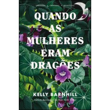 Quando As Mulheres Eram Dragões: Oprimidas, Libertadas, Renascidas