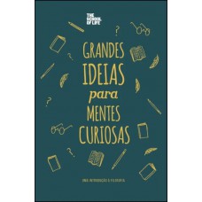 Grandes Ideias Para Mentes Curiosas: Uma Introdução à Ilosoia