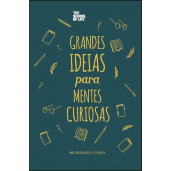 Grandes Ideias Para Mentes Curiosas: Uma Introdução à Ilosoia