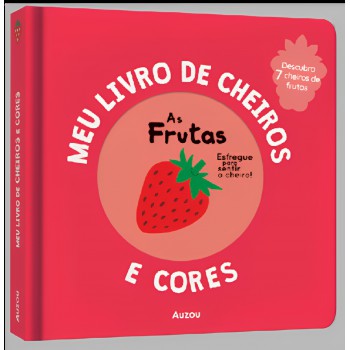 Meu Livro De Cheiros E Cores: As Frutas