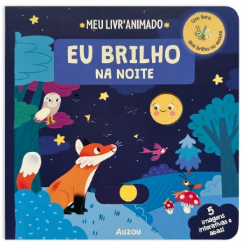 Meu Livro Animado: Eu Brilho Na Noite: Um Livro Que Brilha No Escuro Meu Livro Animado: Eu Brilho Na Noite: Um Livro Que Brilha No Escuro