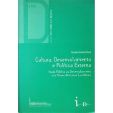 Cultura, Desenvolvimento E Política Externa: Ajuda Pública Ao Desenvolvimento Nos Países Africanos Lusófonos